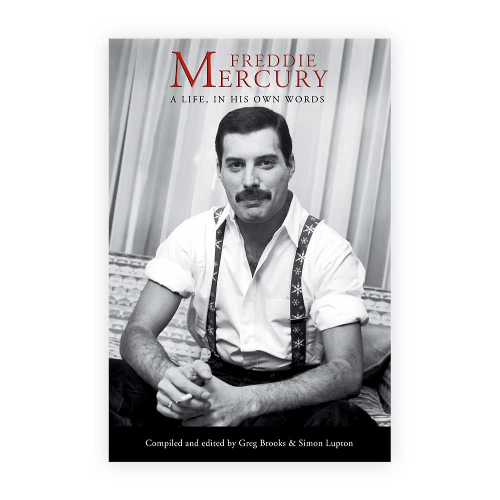 FREDDIE MERCURY: A LIFE, IN HIS OWN WORDS